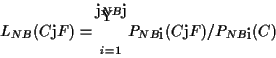 \begin{displaymath}
L_{NB}(C\vert F) = \prod_{i=1}^{\vert NB\vert} {P_{NB_i}(C\vert F) / P_{NB_i}(C)}
\end{displaymath}