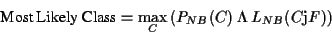 \begin{displaymath}
\mbox{Most Likely Class} = \max_{C} \left(P_{NB}(C) * L_{NB}(C\vert F) \right)
\end{displaymath}