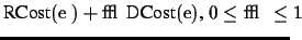 \(\mbox{RCost}(e')+\epsilon_{2}\mbox{DCost}(e) \mbox{, } 0 \leq \epsilon_{2} \leq 1\)