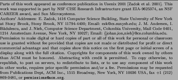 \begin{bottomstuff}
Parts of this work appeared as conference publication in Use...
...,nieh\}@cs.columbia.edu.
\par\end{authinfo}\par\permission
\par\end{bottomstuff}